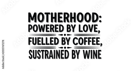 Fotografie Motherhood Powered by Love, Fuelled by Coffee, Sustained by Wine Funny Quote