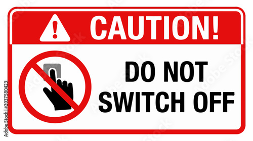 Konstfotografi Caution sign, do not switch off, red and white warning label