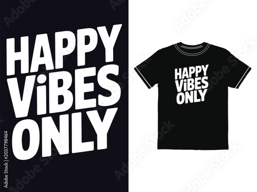 Happy Vibes Only bold text graphic design showcased on a simple black cotton t shirt