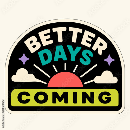 Retro Better Days Coming Sticker With Sunrise Clouds And Hopeful Motivational Typography Vector Illustration
