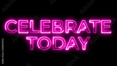 Pink Neon Celebrate Today Text Glowing on Black Background
