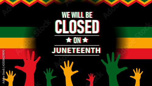 We Will Be Closed June 19 In Observance Of Juneteenth.