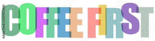 Colorful coffee first text graphic design element