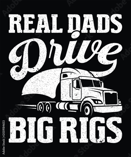 Real dads drive big rigs funny trucker dad gift for semi truck driver