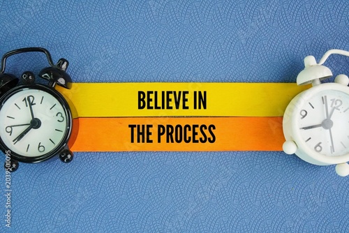 Words or quotes of inspiration and motivation to succeed Believe in the process. having faith that consistent, step-by-step effort will lead to your goals, even when intermediate results are not visib