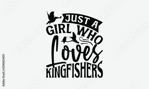 Just A Girl Who Loves Kingfishers - Kingfisher T-Shirt Design, Illustration With Hand-lettering And Decoration Elements, Cricut, Eps, Silhouette Cameo, Eps.
