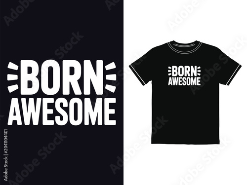 Trendy t shirt design with bold text born awesome written in a strong modern sans serif
