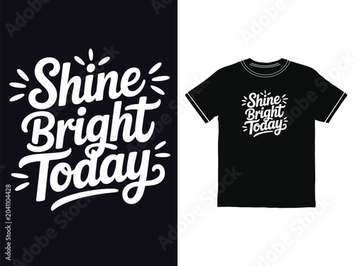 Modern t shirt design with motivational typography shine bright today written in bold white letters
