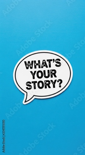 Whats Your Story Speech Bubble Message.