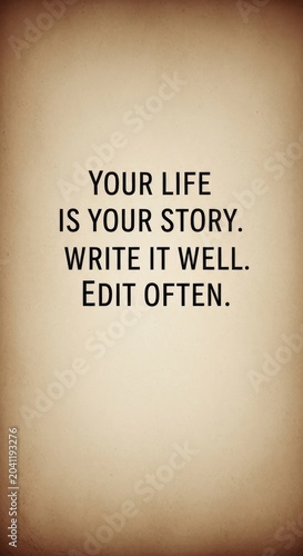 Your Life Is Your Story Write It Well Edit Often Motivational Quote.