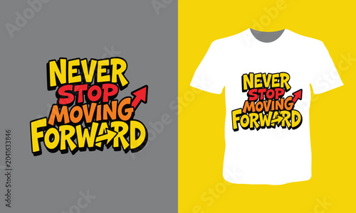 Never stop moving forward Motivational Typography T Shirt Design with Inspiring Success Quote,