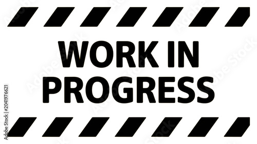 Work in progress sign, caution tape, warning label, construction notice
