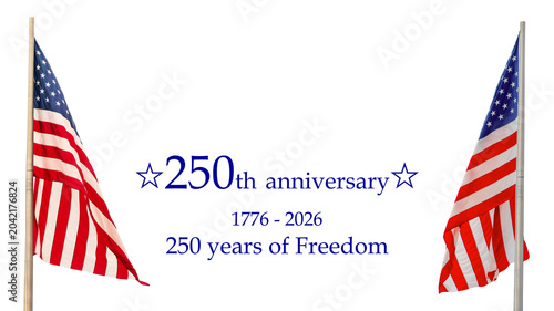 250 years of freedom, 1776 - 2026, with american US flags isolated on white or transparent background, USA 250th anniversary cut out