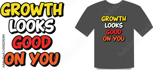 Growth looks good on you motivational quote on gray t shirt and colorful text isolated on white background