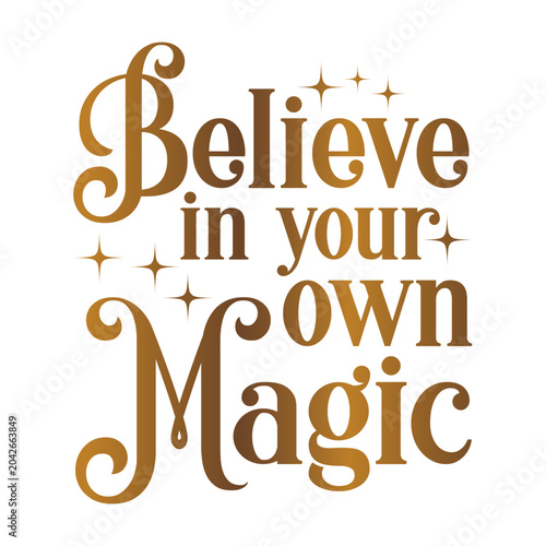Believe in your own magic