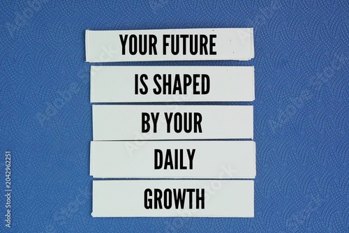Words or quotes of inspiration and motivation to succeed. Your future is shaped by your daily growth. A strong future is built by consistently repeating small habits today.