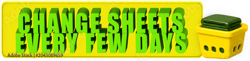 Foto Change Sheets,Every Few Days , 3d text over a yellow rounded rectangular banner