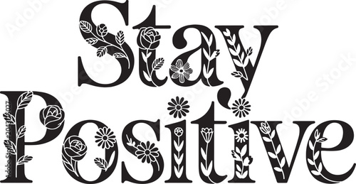 Bild auf Leinwand Stay Positive Floral Typography Quote Vector Illustration