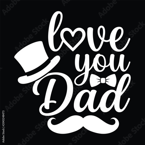 Love You Dad text with hat bow and mustache on black background