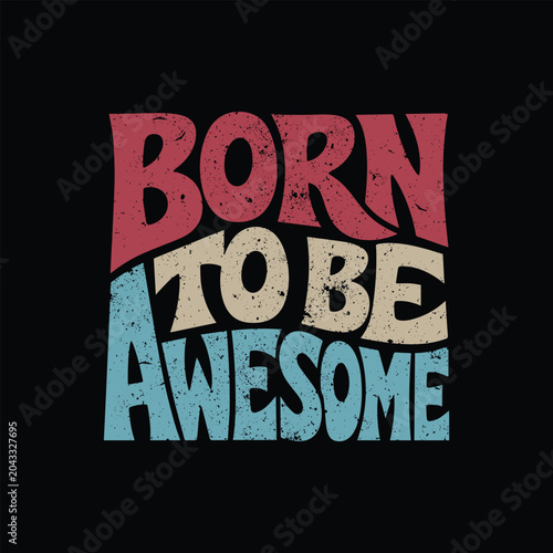 Born To Be Awesome Vintage Typography T Shirt Design Retro Motivational Quote Graphic