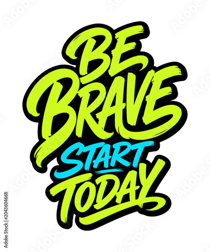 Be Brave Start Today bold streetwear typography quote design with neon lime and cyan brush lettering, motivational t-shirt graphic isolated on white background