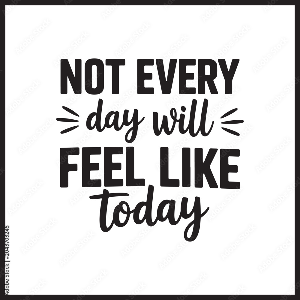Obraz premium Not Every Day Will Feel Like Today Typography Graphic