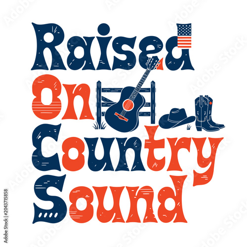 Raised on country sound typography with acoustic guitar cowboy hat boots and fence vector illustration.