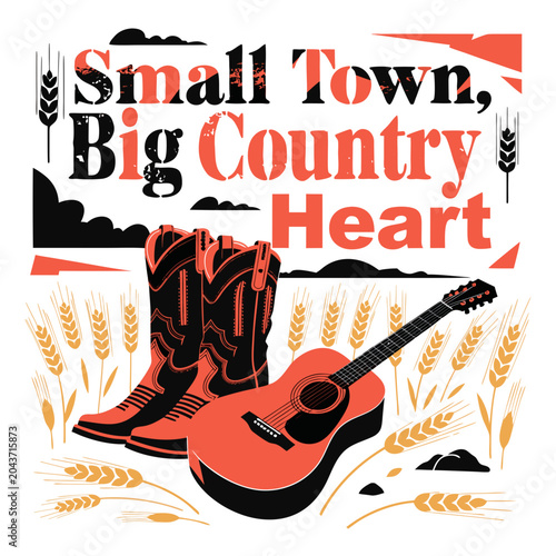 Small town, big country heart, rustic design with cowboy boots, acoustic guitar, wheat fields, rural living.