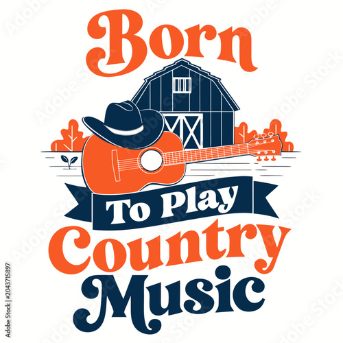 Born to play country music quote with cowboy hat acoustic guitar and barn vector illustration.