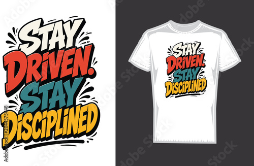 Stay Driven Stay Disciplined Motivational Typography T-Shirt Design Vector