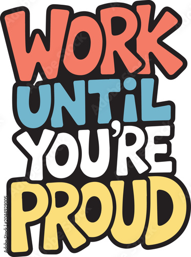 Work until you're proud motivational quote retro typography vector t-shirt design.