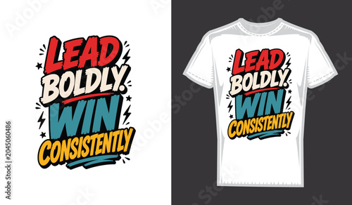 Lead Boldly Win Consistently Motivational Typography T-Shirt Design Vector