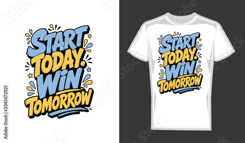Start Today Win Tomorrow Motivational Typography T-Shirt Design Vector