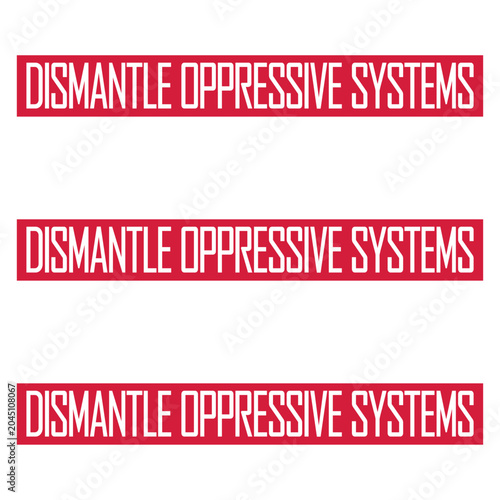 Dismantle Oppressive Systems – a bold, unapologetic call to action for activists, progressives and anyone who believes real change starts with questioning the structures that hold people back.