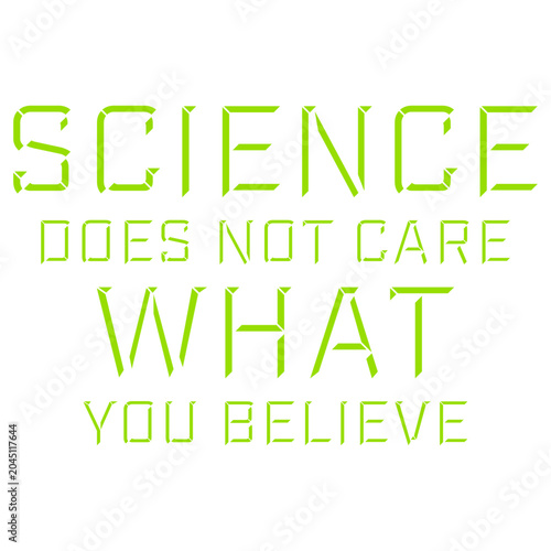 Science Does Not Care What You Believe – a sharp, unapologetic reminder that facts exist independently of opinion. Perfect for scientists, educators and anyone who values evidence over belief.