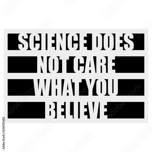 Science Does Not Care What You Believe – a sharp, unapologetic reminder that facts exist independently of opinion. Perfect for scientists, educators and anyone who values evidence over belief.