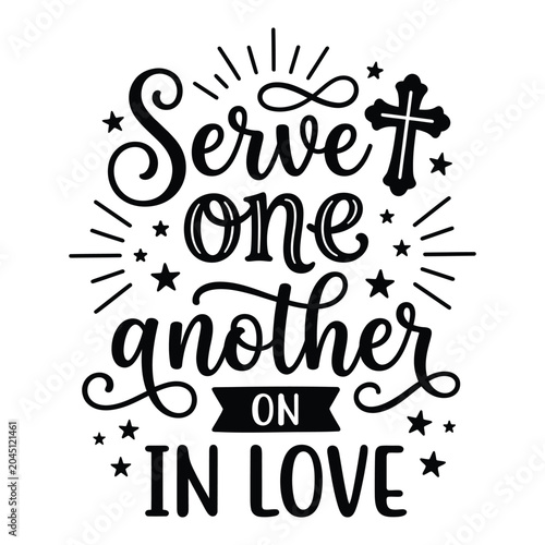 Serve one another in love christian quote typography with christian scripture religion typography lettering