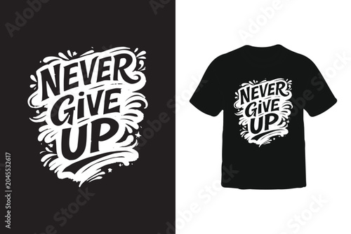 Never Give Up T-Shirt Design with Hand Lettering Typography
