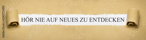 Hör nie auf neues zu entdecken