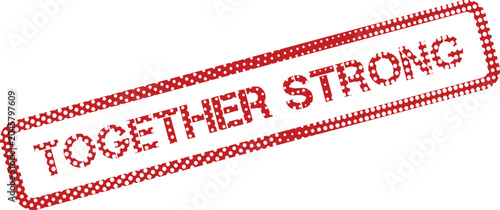Photos Powerful red rubber stamp effect featuring the impactful words Together Strong f