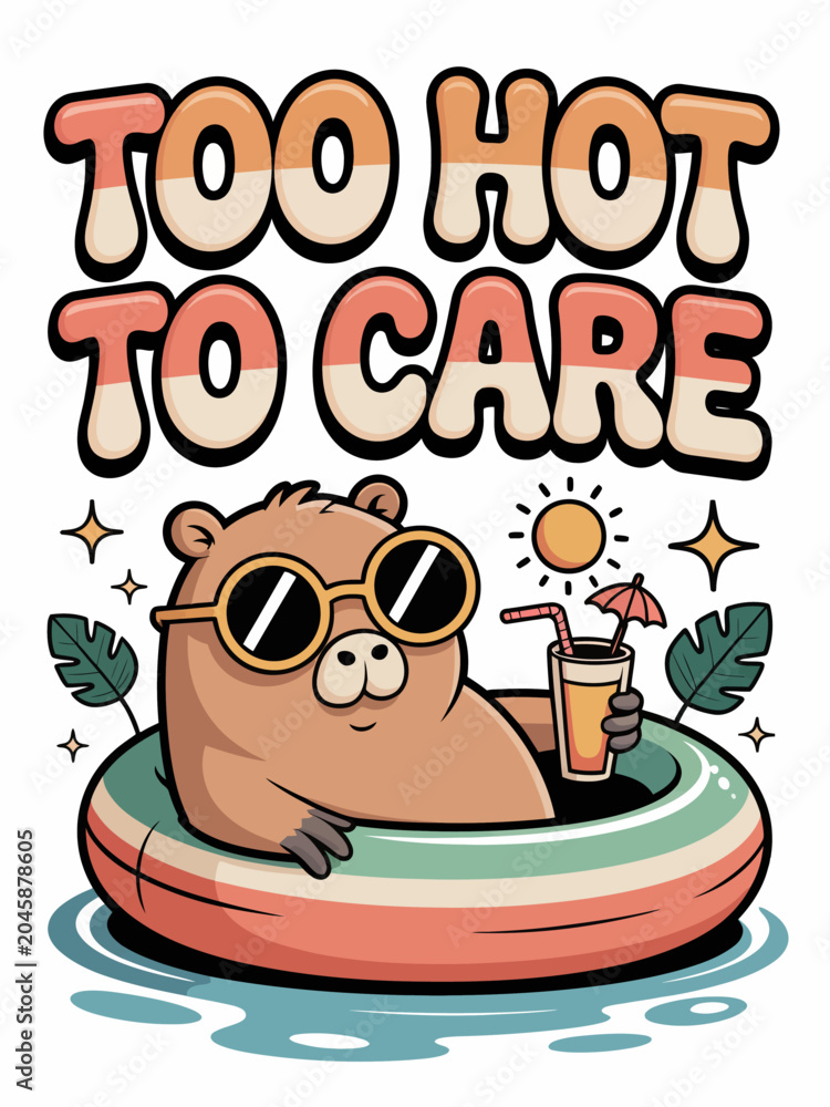 Fototapeta premium A capybara wearing sunglasses lounges in a pool float with a drink. The phrase 'Too Hot to Care' i