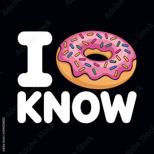 I Donut Know funny typographic graphic design with pink frosted donut. Funny pun illustration with I Donut Know text and sprinkled doughnut. 