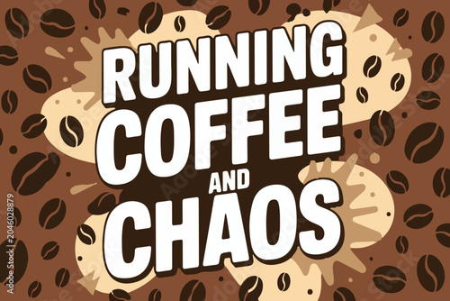 Running on coffee and chaos funny typography design with coffee beans pattern background. Humorous coffee lover saying with abstract splashes and coffee bean seamless style background. 