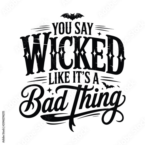 You Say Wicked Like Its A Bad Thing Witchy Halloween T Shirt Design, halloween