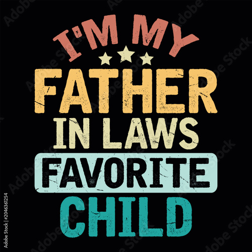 I'm My Father In Laws Favorite Child Funny Dad lover Retro Vintage Father's Day T-shirt Design
