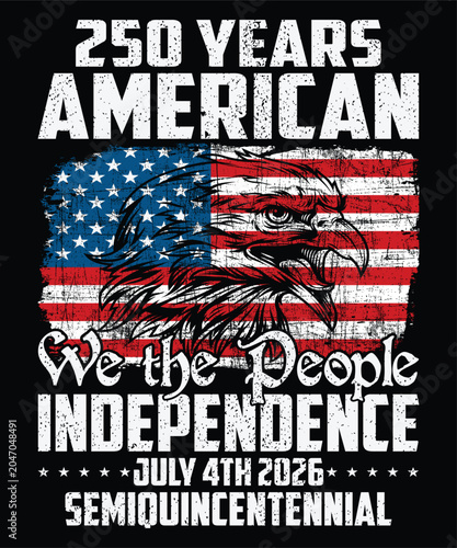250 Years American We The People Independence July 4th 2026 Semiquincentennial Happy 4th Of July shirt print template typography design for art