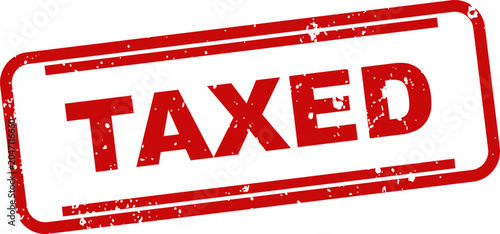 Red rubber stamp with the word 'taxed' isolated on a white background financial concept