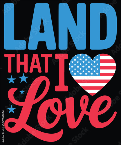 Land That I Love Patriotic 4th of July American Flag Heart T-Shirt Design