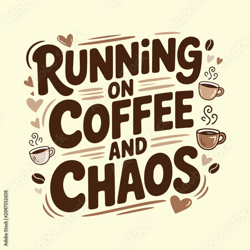 Running on coffee and chaos hand drawn typography vector design. Funny coffee quote lettering with cute mugs and hearts doodle. Sarcastic caffeine lover quote hand lettered graphic design. 