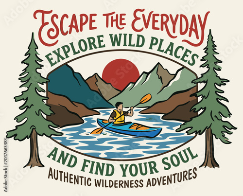 Vintage adventure badge illustration of a person kayaking on a calm lake surrounded by mountains and pine trees with the text Escape the Everyday Explore Wild Places and Find Your Soul.